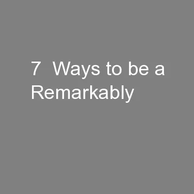 7  Ways to be a Remarkably
