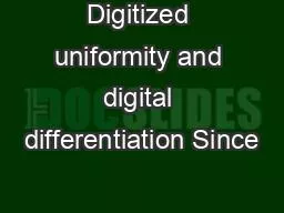 Digitized uniformity and digital differentiation Since