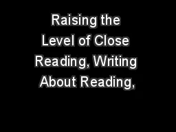 Raising the Level of Close Reading, Writing About Reading,