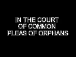IN THE COURT OF COMMON PLEAS OF ORPHANS