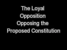 The Loyal Opposition Opposing the Proposed Constitution