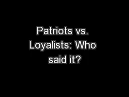 Patriots vs. Loyalists: Who said it?