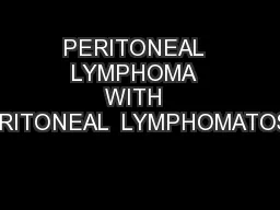 PERITONEAL  LYMPHOMA  WITH  PERITONEAL  LYMPHOMATOSIS