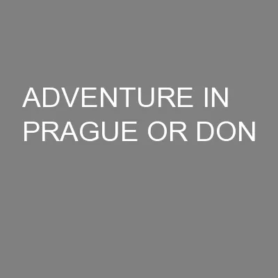 ADVENTURE IN PRAGUE OR DON