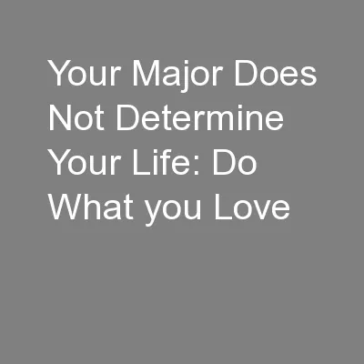 Your Major Does Not Determine Your Life: Do What you Love