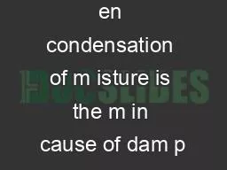 en condensation of m isture is the m in cause of dam p