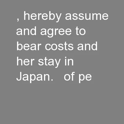 , hereby assume and agree to bear costs and her stay in Japan.   of pe