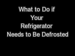 What to Do if Your Refrigerator Needs to Be Defrosted