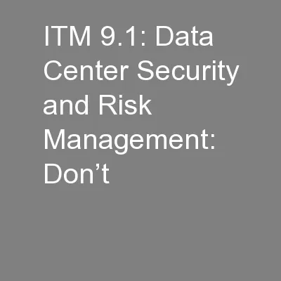 ITM 9.1: Data Center Security and Risk Management: Don’t