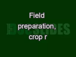 Field preparation, crop r