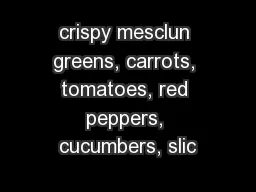 crispy mesclun greens, carrots, tomatoes, red peppers, cucumbers, slic