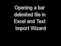 Opening a bar delimited file in Excel and Text Import Wizard��1 Univer