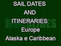 SAIL DATES AND ITINERARIES  Europe Alaska e Caribbean