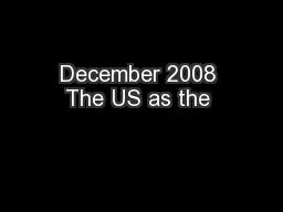 December 2008 The US as the 