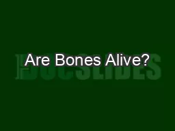 Are Bones Alive?