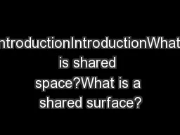 IntroductionIntroductionWhat is shared space?What is a shared surface?