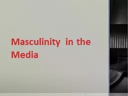 Masculinity in the                              Media