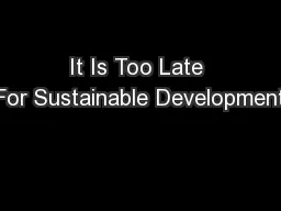 It Is Too Late For Sustainable Development
