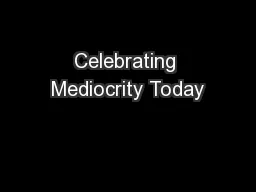 Celebrating Mediocrity Today