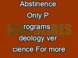 Abstinence Only P rograms  deology ver cience For more