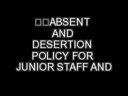 ABSENT AND DESERTION POLICY FOR JUNIOR STAFF AND