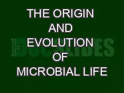 THE ORIGIN AND EVOLUTION OF MICROBIAL LIFE