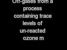 Off-gases from a process containing trace levels of un-reacted ozone m