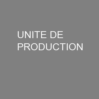 UNITE DE PRODUCTION