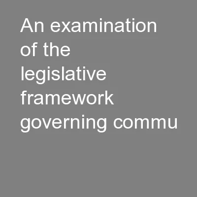 An examination of the legislative framework governing commu