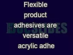 Flexible product adhesives are versatile acrylic adhe