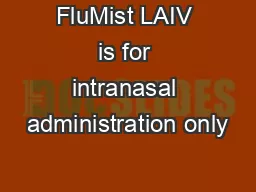 FluMist LAIV is for intranasal administration only