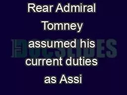 Rear Admiral Tomney assumed his current duties as Assi