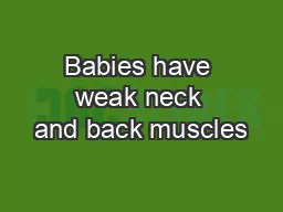 Babies have weak neck and back muscles