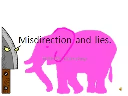 Misdirection and lies.