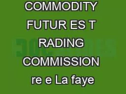 US COMMODITY FUTUR ES T RADING COMMISSION re e La faye