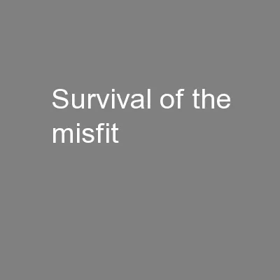 Survival of the misfit