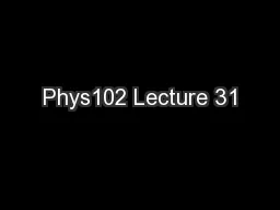 Phys102 Lecture 31
