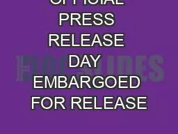 OFFICIAL PRESS RELEASE DAY  EMBARGOED FOR RELEASE