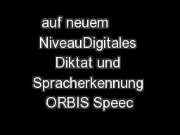 auf neuem       NiveauDigitales Diktat und Spracherkennung ORBIS Speec
