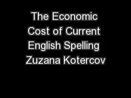 The Economic Cost of Current English Spelling Zuzana Kotercov