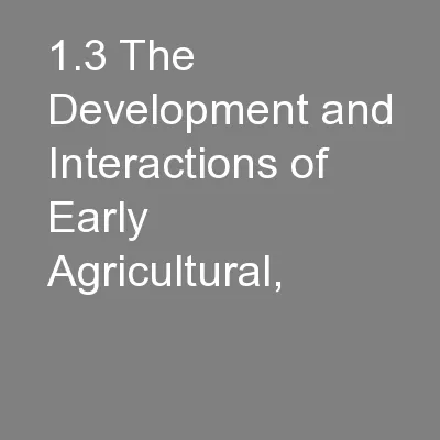 1.3 The Development and Interactions of Early Agricultural,