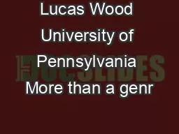 Lucas Wood University of Pennsylvania More than a genr