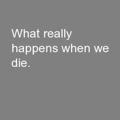 What really happens when we die.