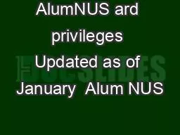 AlumNUS ard privileges Updated as of January  Alum NUS