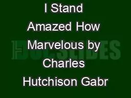 I Stand Amazed How Marvelous by Charles Hutchison Gabr