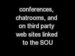 conferences, chatrooms, and on third party web sites linked to the SOU