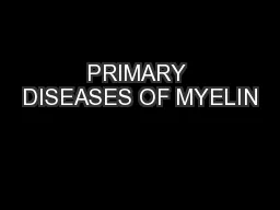 PRIMARY DISEASES OF MYELIN