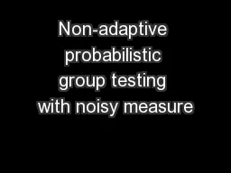 Non-adaptive probabilistic group testing with noisy measure