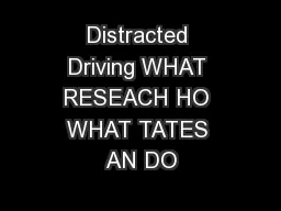 Distracted Driving WHAT RESEACH HO WHAT TATES AN DO