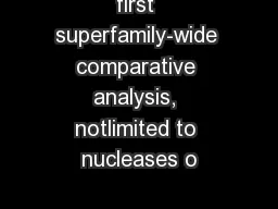 first superfamily-wide comparative analysis, notlimited to nucleases o